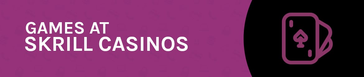 Games at Skrill casinos