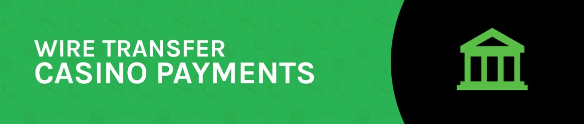 Wire Transfer Casino Payments